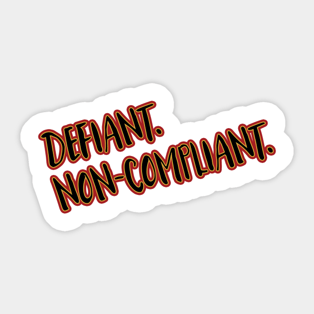 Defiant. Non-Compliant. Sticker by PhineasFrogg